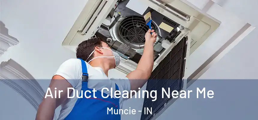  Air Duct Cleaning Near Me Muncie - IN