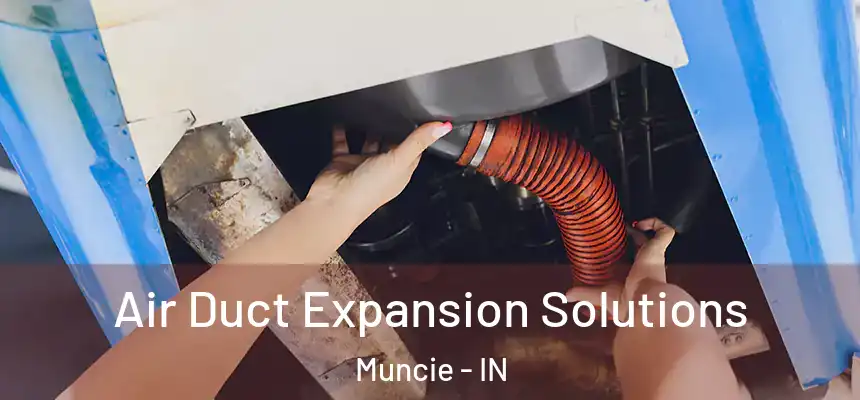  Air Duct Expansion Solutions Muncie - IN