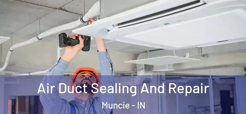  Air Duct Sealing And Repair Muncie - IN