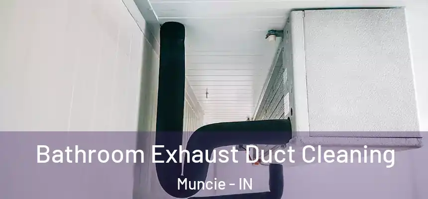  Bathroom Exhaust Duct Cleaning Muncie - IN