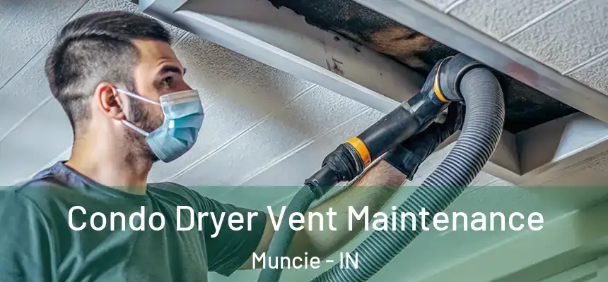  Condo Dryer Vent Maintenance Muncie - IN