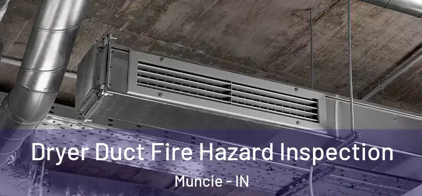  Dryer Duct Fire Hazard Inspection Muncie - IN