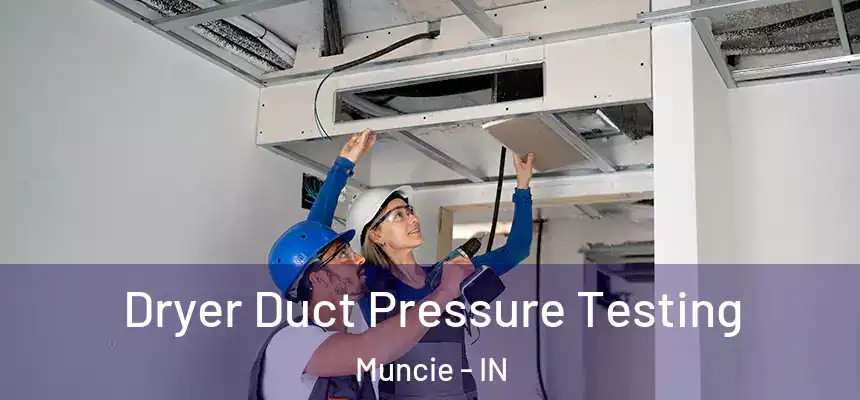 Dryer Duct Pressure Testing Muncie - IN