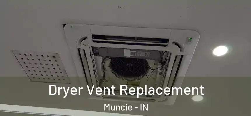 Dryer Vent Replacement Muncie - IN
