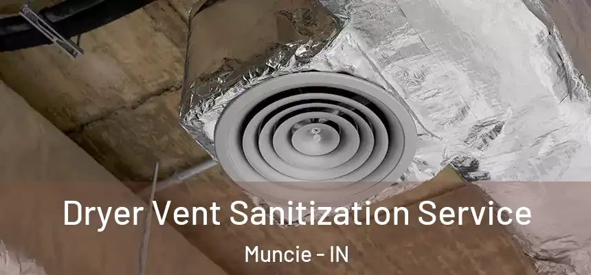 Dryer Vent Sanitization Service Muncie - IN