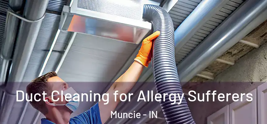  Duct Cleaning for Allergy Sufferers Muncie - IN