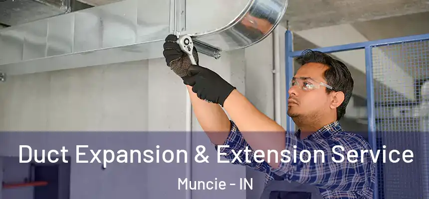 Duct Expansion & Extension Service Muncie - IN