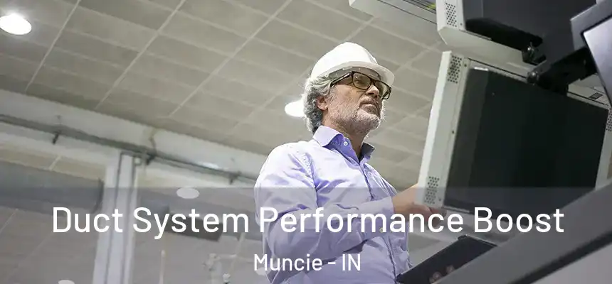 Duct System Performance Boost Muncie - IN