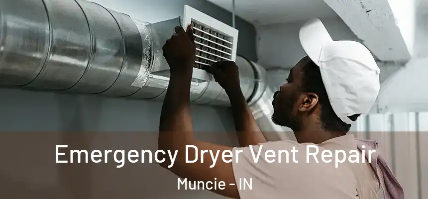  Emergency Dryer Vent Repair Muncie - IN