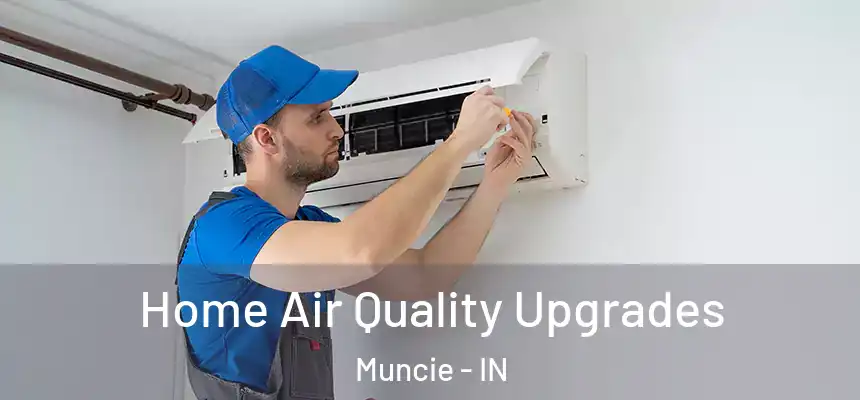  Home Air Quality Upgrades Muncie - IN