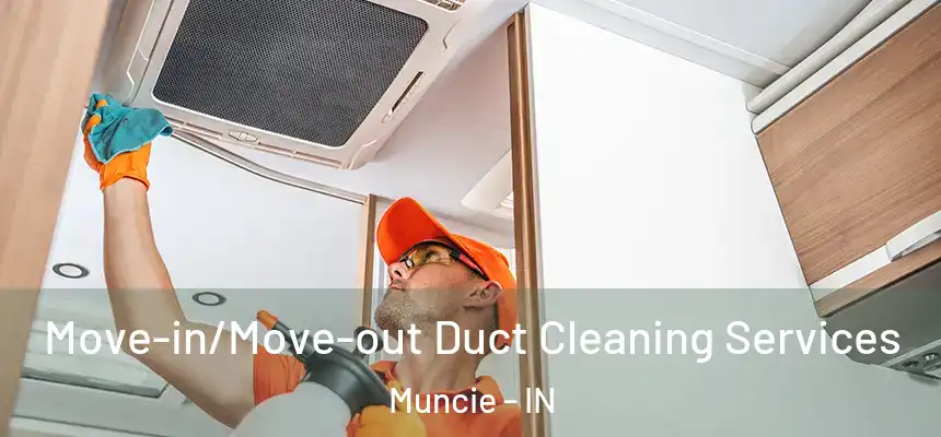 Move-in/Move-out Duct Cleaning Services Muncie - IN
