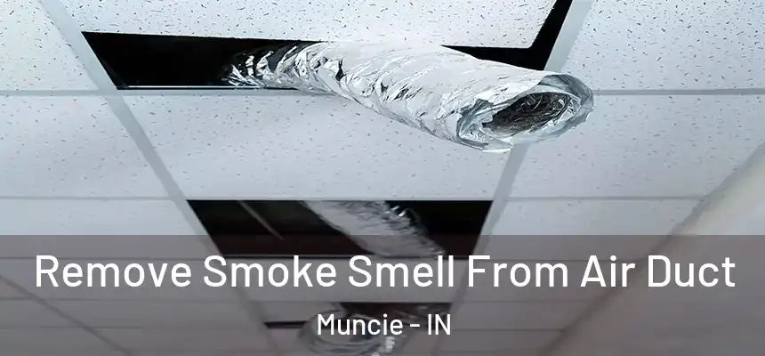  Remove Smoke Smell From Air Duct Muncie - IN