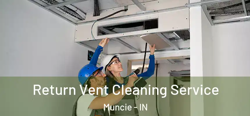 Return Vent Cleaning Service Muncie - IN