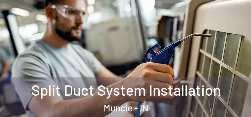 Split Duct System Installation Muncie - IN